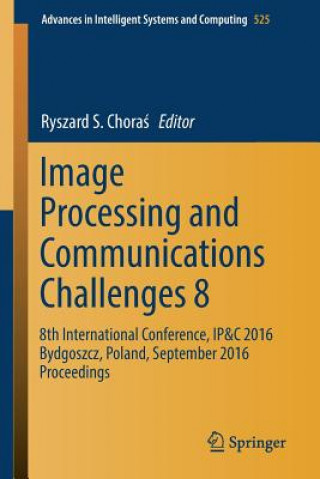 Könyv Image Processing and Communications Challenges 8 Ryszard S. Choras