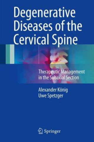 Carte Degenerative Diseases of the Cervical Spine Alexander König