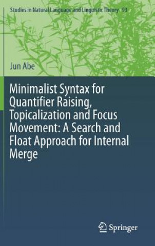 Книга Minimalist Syntax for Quantifier Raising, Topicalization and Focus Movement: A Search and Float Approach for Internal Merge Jun Abe