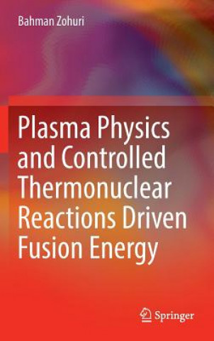Knjiga Plasma Physics and Controlled Thermonuclear Reactions Driven Fusion Energy Bahman Zohuri