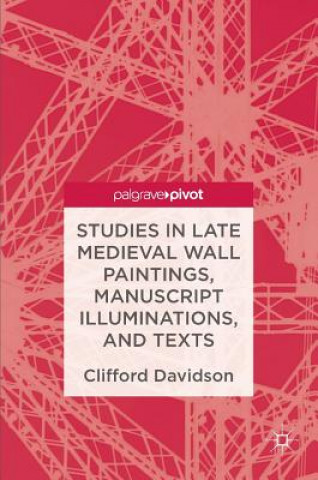 Книга Studies in Late Medieval Wall Paintings, Manuscript Illuminations, and Texts Clifford Davidson