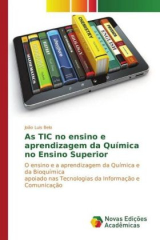 Könyv As TIC no ensino e aprendizagem da Química no Ensino Superior João Luis Belo