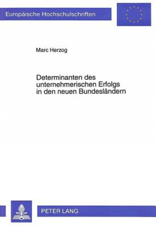 Kniha Determinanten des unternehmerischen Erfolgs in den neuen Bundeslaendern Marc Herzog