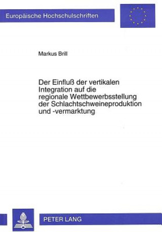 Kniha Der Einflu der vertikalen Integration auf die regionale Wettbewerbsstellung der Schlachtschweineproduktion und -vermarktung Markus Brill