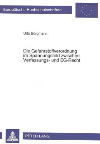 Книга Die Gefahrstoffverordnung im Spannungsfeld zwischen Verfassungs- und EG-Recht Udo Börgmann