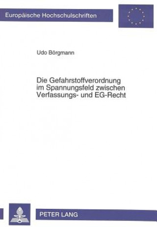 Książka Die Gefahrstoffverordnung im Spannungsfeld zwischen Verfassungs- und EG-Recht Udo Börgmann