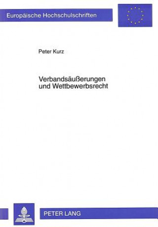 Kniha Verbandsaeusserungen Und Wettbewerbsrecht Peter Kurz