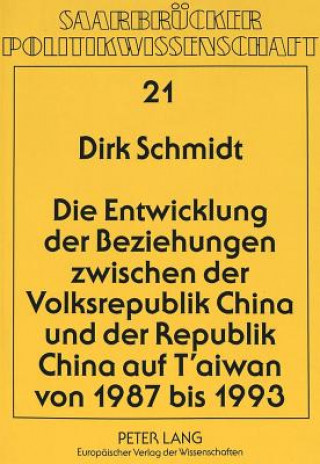 Könyv Die Entwicklung der Beziehungen zwischen der Volksrepublik China und der Republik China auf T'aiwan von 1987 bis 1993 Dirk Schmidt