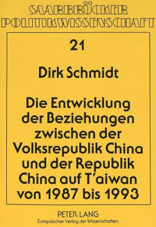 Kniha Die Entwicklung der Beziehungen zwischen der Volksrepublik China und der Republik China auf T'aiwan von 1987 bis 1993 Dirk Schmidt