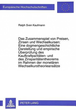 Kniha Das Zusammenspiel von Preisen, Zinsen und Wechselkursen: Eine dogmengeschichtliche Darstellung und empirische Ueberpruefung des Kaufkraftparitaeten- u Ralph Sven Kaufmann