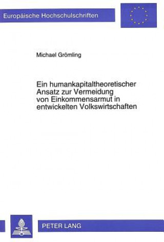 Kniha Ein humankapitaltheoretischer Ansatz zur Vermeidung von Einkommensarmut in entwickelten Volkswirtschaften Michael Grömling