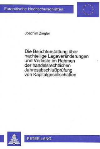 Carte Die Berichterstattung ueber nachteilige Lageveraenderungen und Verluste im Rahmen der handelsrechtlichen Jahresabschlupruefung von Kapitalgesellschaft Joachim Ziegler