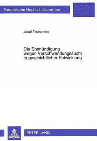 Książka Die Entmuendigung wegen Verschwendungssucht in geschichtlicher Entwicklung Josef Trompetter