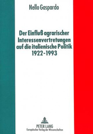 Könyv Der Einflu agrarischer Interessenvertretungen auf die italienische Politik von 1922 bis 1993 Nello Gaspardo