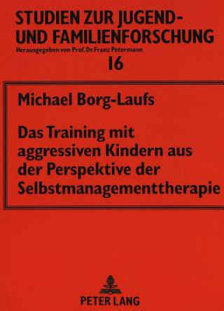 Kniha Das Training mit aggressiven Kindern aus der Perspektive der Selbstmanagementtherapie Michael Borg-Laufs