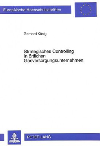 Knjiga Strategisches Controlling in oertlichen Gasversorgungsunternehmen Gerhard König