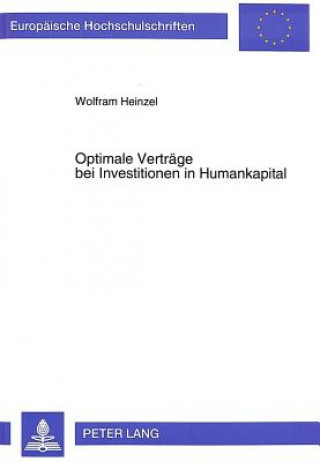 Książka Optimale Vertraege bei Investitionen in Humankapital Wolfram Heinzel