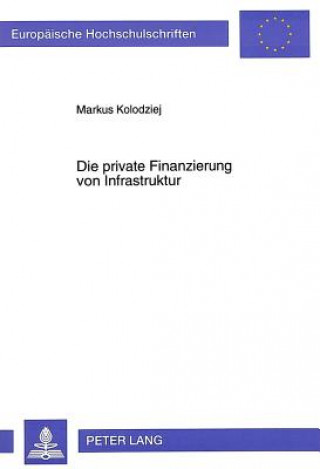 Libro Die private Finanzierung von Infrastruktur Markus Kolodziej