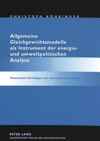 Carte Allgemeine Gleichgewichtsmodelle als Instrument der energie- und umweltpolitischen Analyse Christoph Böhringer
