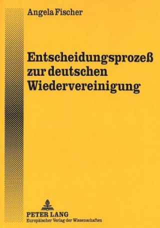 Kniha Entscheidungsproze zur deutschen Wiedervereinigung Angela Fischer