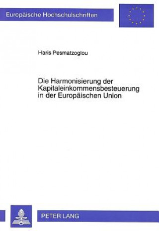 Książka Die Harmonisierung der Kapitaleinkommensbesteuerung in der Europaeischen Union Haris Pesmatzoglou