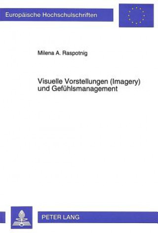Könyv Visuelle Vorstellungen (Imagery) und Gefuehlsmanagement Milena A. Raspotnig