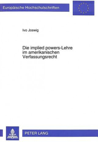 Kniha Die implied powers-Lehre im amerikanischen Verfassungsrecht Ivo Joswig