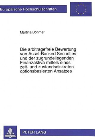 Kniha Die arbitragefreie Bewertung von Asset-Backed Securities und der zugrundeliegenden Finanzaktiva mittels eines zeit- und zustandsdiskreten optionsbasie Martina Böhmer