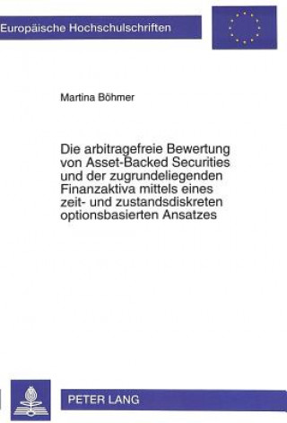 Книга Die arbitragefreie Bewertung von Asset-Backed Securities und der zugrundeliegenden Finanzaktiva mittels eines zeit- und zustandsdiskreten optionsbasie Martina Böhmer