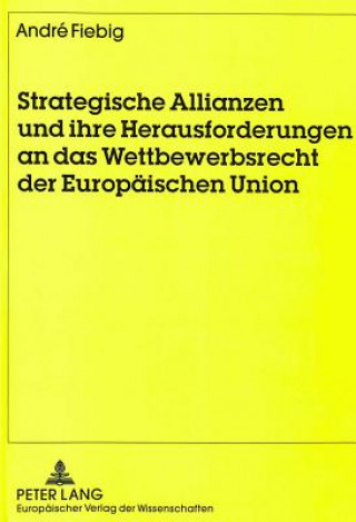 Carte Strategische Allianzen und ihre Herausforderungen an das Wettbewerbsrecht der Europaeischen Union André Fiebig