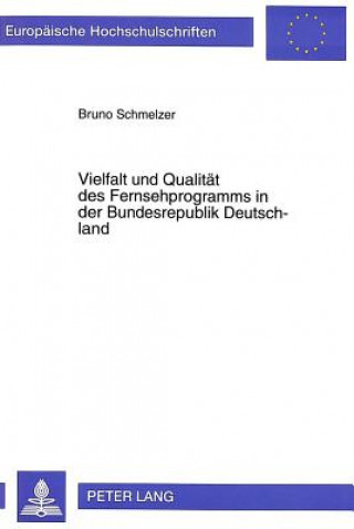 Book Vielfalt und Qualitaet des Fernsehprogramms in der Bundesrepublik Deutschland Bruno Schmelzer