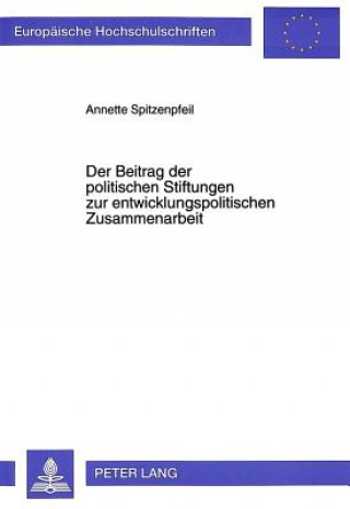 Könyv Der Beitrag der politischen Stiftungen zur entwicklungspolitischen Zusammenarbeit Annette Spitzenpfeil