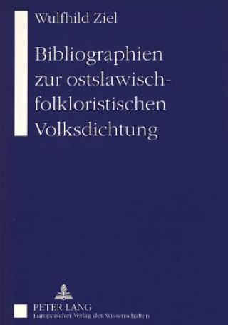 Kniha Bibliographien Zur Ostslawisch-Folkloristischen Volksdichtung Wulfhild Ziel