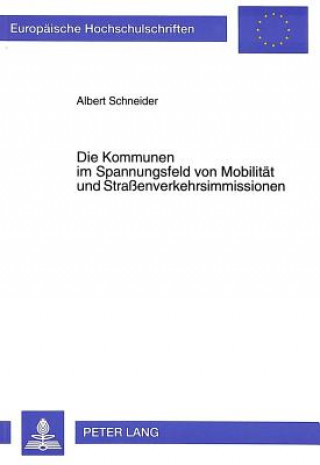 Kniha Die Kommunen im Spannungsfeld von Mobilitaet und Straenverkehrsimmissionen Albert Schneider