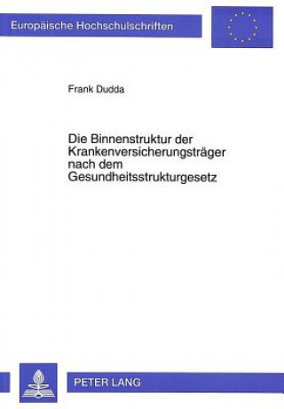 Könyv Die Binnenstruktur der Krankenversicherungstraeger nach dem Gesundheitsstrukturgesetz Frank Dudda