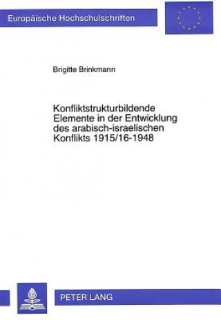 Kniha Konfliktstrukturbildende Elemente in der Entwicklung des arabisch-israelischen Konflikts 1915/16-1948 Brigitte Brinkmann