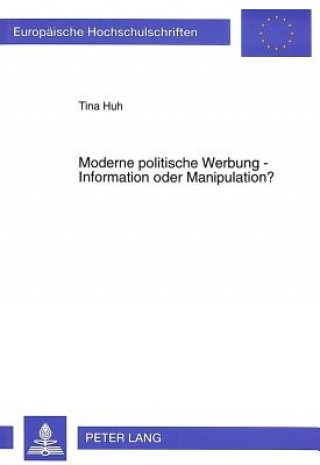 Kniha Moderne politische Werbung - Information oder Manipulation? Tina Huh