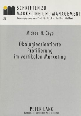 Kniha Oekologieorientierte Profilierung im vertikalen Marketing Michael H. Ceyp