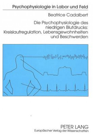 Libro Die Psychophysiologie des niedrigen Blutdrucks:- Kreislaufregulation, Lebensgewohnheiten und Beschwerden Beatrice Cadalbert