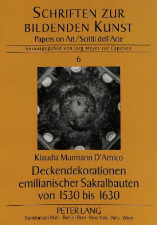 Könyv Deckendekorationen Emilianischer Sakralbauten Von 1530 Bis 1630 Klaudia Murmann D'Amico