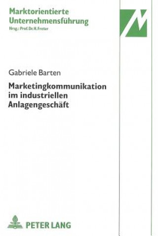 Kniha Marketingkommunikation im industriellen Anlagengeschaeft Gabriele Barten