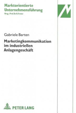 Knjiga Marketingkommunikation im industriellen Anlagengeschaeft Gabriele Barten