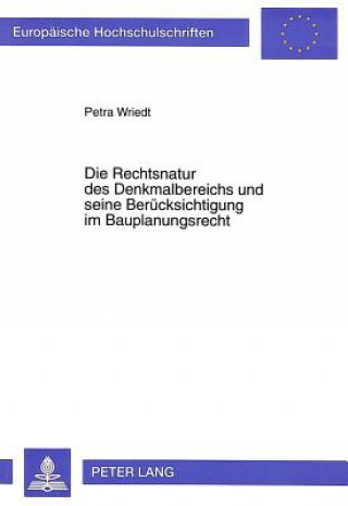 Book Die Rechtsnatur des Denkmalbereichs und seine Beruecksichtigung im Bauplanungsrecht Petra Wriedt