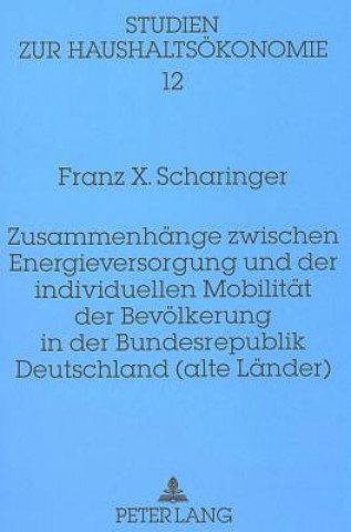 Книга Zusammenhaenge zwischen Energieversorgung und der individuellen Mobilitaet der Bevoelkerung in der Bundesrepublik Deutschland (alte Laender) Franz X. Scharinger