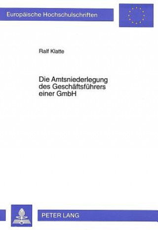 Kniha Die Amtsniederlegung des Geschaeftsfuehrers einer GmbH Ralf Klatte