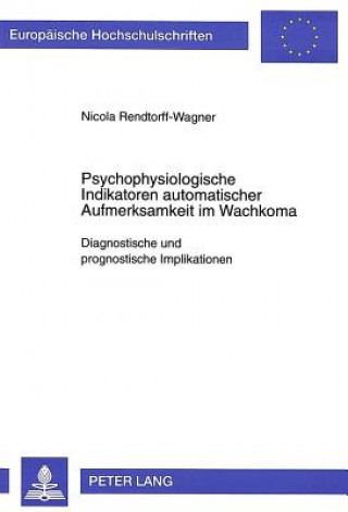 Kniha Psychophysiologische Indikatoren automatischer Aufmerksamkeit im Wachkoma Nicola Rendtorff-Wagner