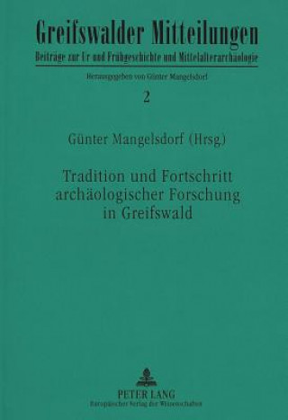 Knjiga Tradition und Fortschritt archaeologischer Forschung in Greifswald Günter Mangelsdorf