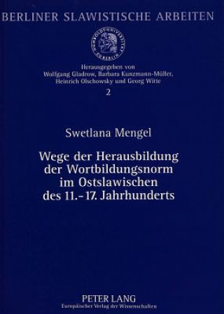 Kniha Wege der Herausbildung der Wortbildungsnorm im Ostslawischen des 11.-17. Jahrhunderts Swetlana Mengel