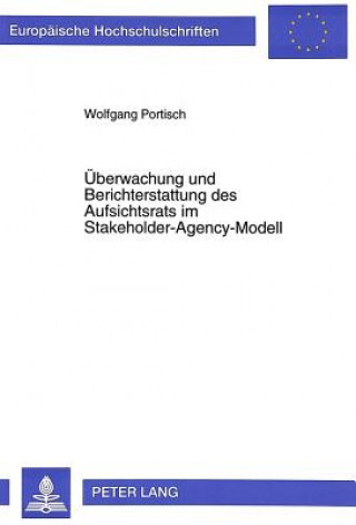 Buch Ueberwachung und Berichterstattung des Aufsichtsrats im Stakeholder-Agency-Modell Wolfgang Portisch