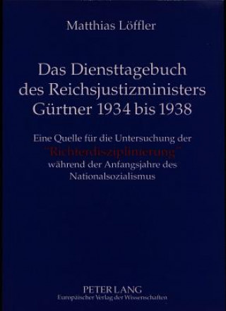 Carte Das Diensttagebuch des Reichsjustizministers Guertner 1934 bis 1938 Matthias Löffler